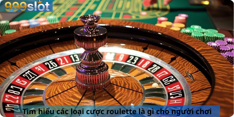 Tìm hiểu các loại cược roulette là gì cho người chơi