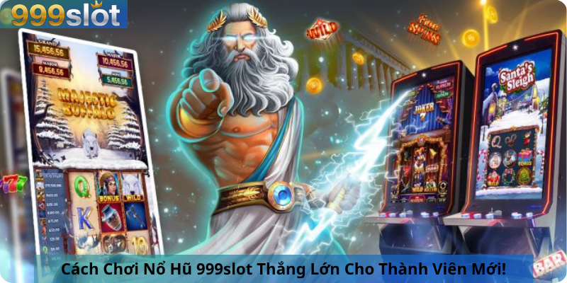 Cách Chơi Nổ Hũ 999slot Thắng Lớn Cho Thành Viên Mới