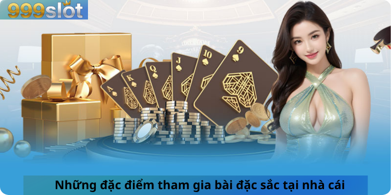 Những đặc điểm tham gia bài đặc sắc tại nhà cái