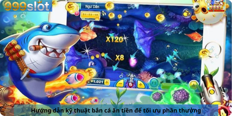 Hướng dẫn kỹ thuật bắn cá ăn tiền để tối ưu phần thưởng.