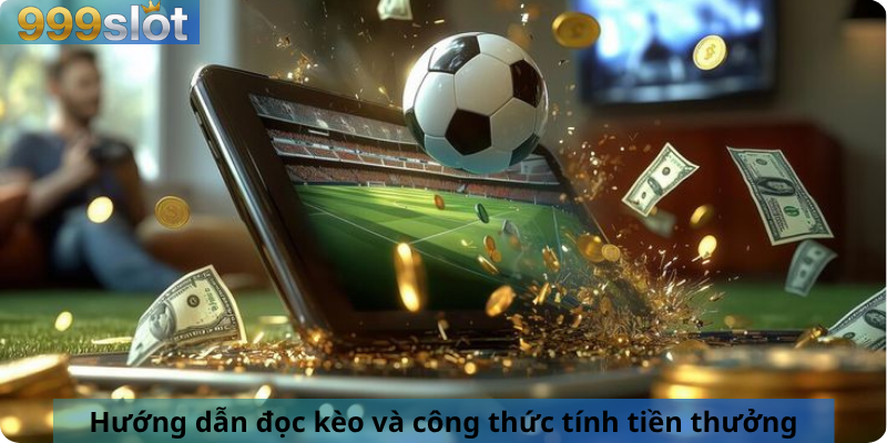 Hướng dẫn đọc kèo và công thức tính tiền thưởng