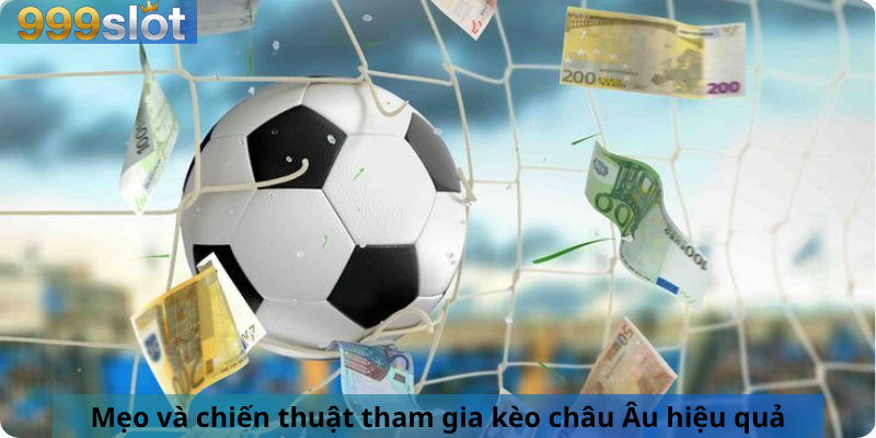 Mẹo và chiến thuật tham gia kèo châu Âu hiệu quả.