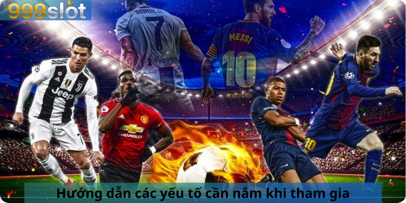  Hướng dẫn các yếu tố cần nắm khi tham gia