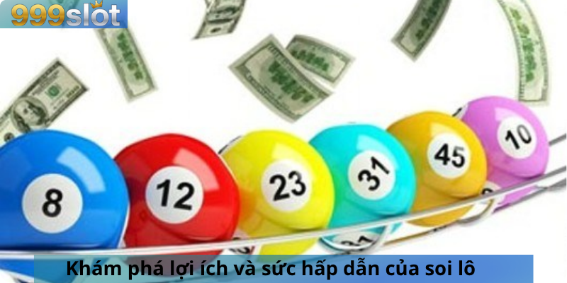 Khám phá lợi ích và sức hấp dẫn của soi lô