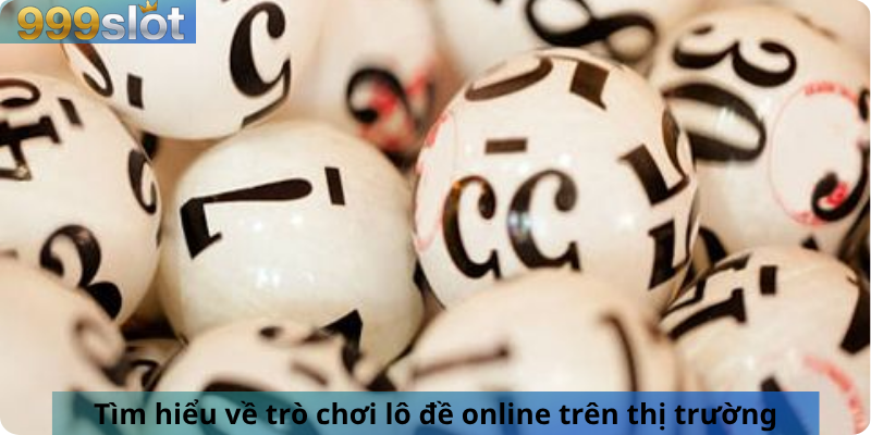Tìm hiểu về trò chơi lô đề online trên thị trường