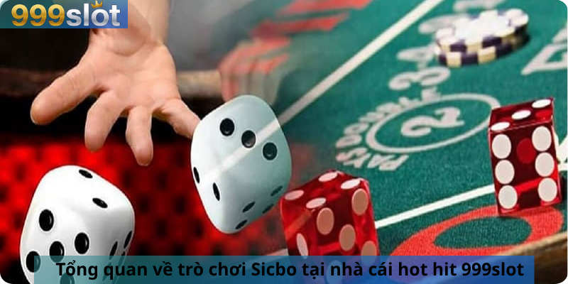 Tổng quan về trò chơi Sicbo tại nhà cái hot hit 999slot