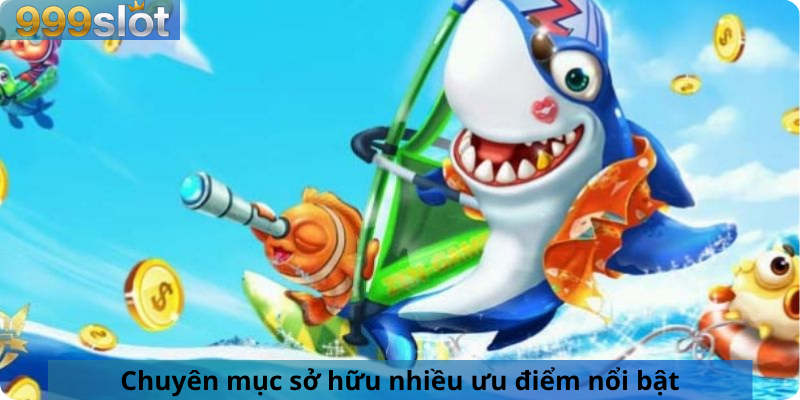 Chuyên mục sở hữu nhiều ưu điểm nổi bật
