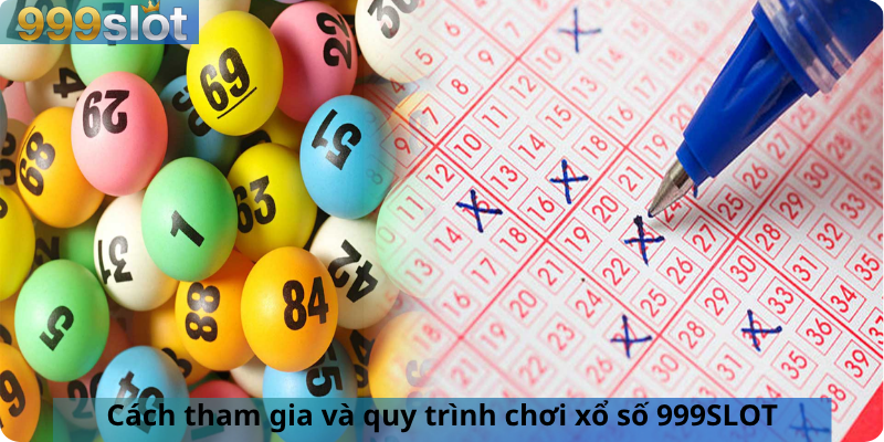 Cách tham gia và quy trình chơi xổ số 999SLOT