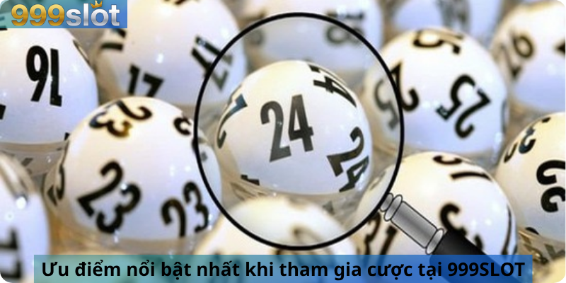 Ưu điểm nổi bật nhất khi tham gia cược tại 999SLOT
