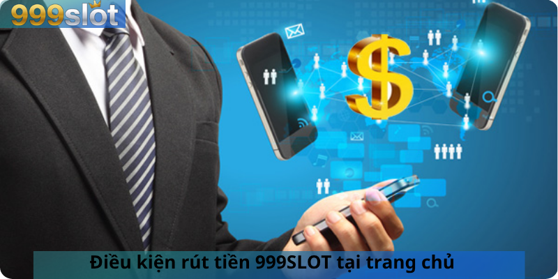 Điều kiện rút tiền 999SLOT tại trang chủ