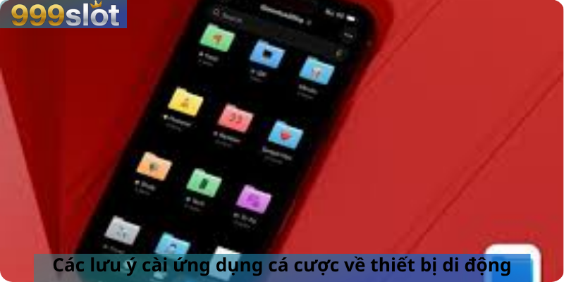 Các lưu ý cài ứng dụng cá cược về thiết bị di động