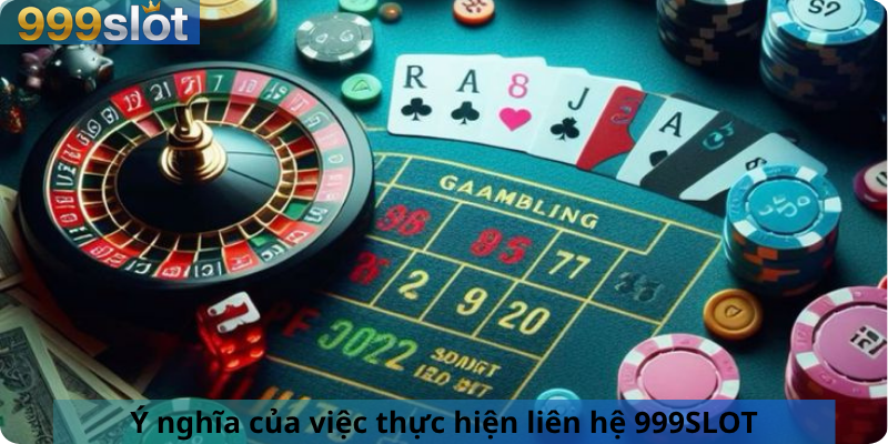 Ý nghĩa của việc thực hiện liên hệ 999SLOT