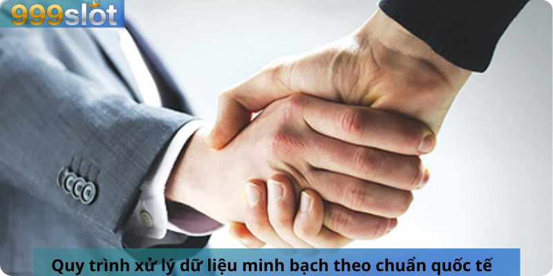 Quy trình xử lý dữ liệu minh bạch theo chuẩn quốc tế