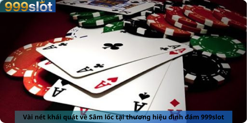 Vài nét khái quát về Sâm lốc tại thương hiệu đình đám 999slot