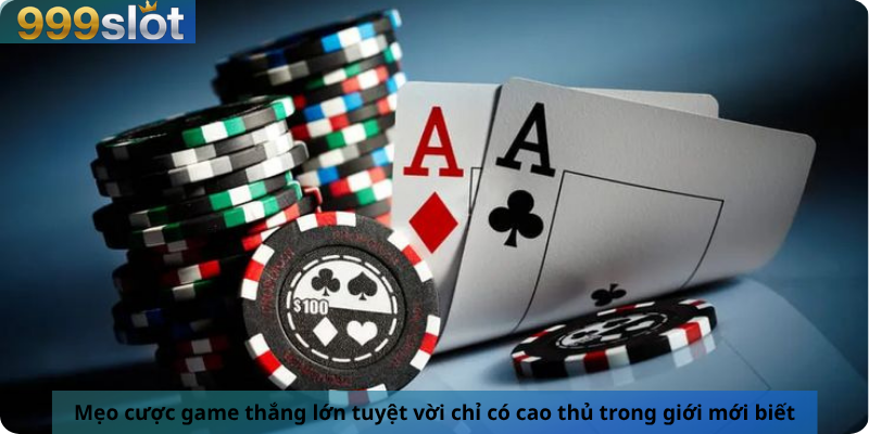 Mẹo cược game thắng lớn tuyệt vời chỉ có cao thủ trong giới mới biết
