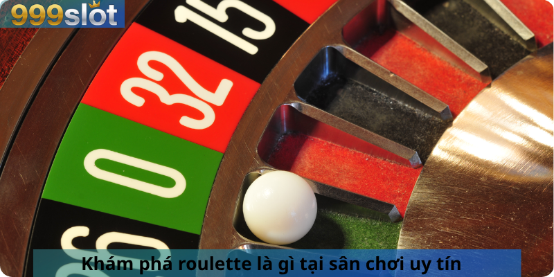 Khám phá roulette là gì tại sân chơi uy tín